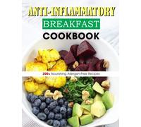 Anti-Inflammatory Breakfast Cookbook: 200+ Nourishing Allergen-Free Recipes