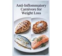 Anti-Inflammatory Carnivore for Weight Loss: High-Protein Meat Meals for Fat Loss for Reducing Inflammation with a Meat-Focused Approach