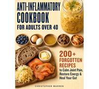 Anti-Inflammatory Cookbook for Adults Over 40: The Biblio Diet Healing Method-200+ Forgotten Recipes from Your Grandfather's Pantry. A 30-Day Reset to Calm Joint Pain, Restore Energy & Heal Your Gut
