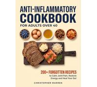 Anti-Inflammatory Cookbook for Adults Over 40: The Biblio Diet Healing Method-200+ Forgotten Recipes from Your Grandfather's Pantry. A 30-Day Reset to Calm Joint Pain, Restore Energy & Heal Your Gut
