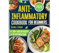 Anti-Inflammatory Cookbook for Beginners: Boost Your Immune System, Reduce Chronic Inflammation, and Enjoy Easy, Budget-Friendly Recipes That Fit Your Busy Life-Without Feeling Deprived!
