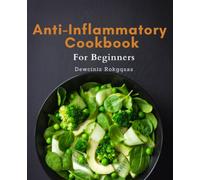 Anti-Inflammatory Cookbook For Beginners: Heal Your Body Naturally with Tasty Anti-Inflammatory Recipes and Weekly Meal Plans for Hormonal Balance and Weight Loss