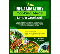 Anti-INFLAMMATORY Cooking Made Simple Cookbook: Slow Cooker Meals for Seniors with Arthritis, Diabetes, Heart Health Needs with Label Reading Guide