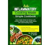 Anti-INFLAMMATORY Cooking Made Simple Cookbook: Slow Cooker Meals for Seniors with Arthritis, Diabetes, Heart Health Needs with Label Reading Guide