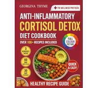 Anti-Inflammatory Cortisol Detox Diet Cookbook: 60-Day Meal Plan & 100+ Easy Recipes To Lower Cortisol, Reduce Inflammation, And Boost Energy Naturally
