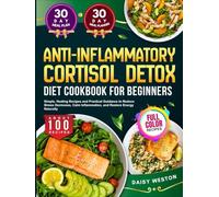 ANTI INFLAMMATORY CORTISOL DETOX DIET COOKBOOK FOR BEGINNERS: Simple, Healing Recipes and Practical Guidance to Reduce Stress Hormones, Calm ... Energy Naturally | With Full-Color Pictures