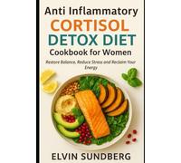 Anti-Inflammatory Cortisol Detox Diet Cookbook for Women 40+ 2025: Restore Balance Reduce Stress and Reclaim Your Energy
