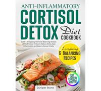 Anti-Inflammatory Cortisol Detox Diet Cookbook: Quick & Energising, Hormone-Balancing Recipes with Full-Colour Photos to Reduce Stress, Ease Inflammation, and Restore Natural Vitality