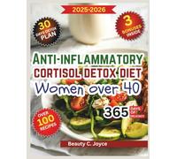 Anti-Inflammatory Cortisol Detox Diet for Women Over 40: A Gentle Whole-Body Renewal Plan to Boost Metabolism, Improve Sleep, and Revive Inner Strength with Nourishing Everyday Meals