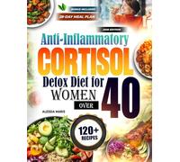 Anti-Inflammatory Cortisol Detox Diet for Women Over 40: Reduce Stress, Melt Belly Fat, Boost Energy, Improve Sleep, and Restore Vitality Naturally with Easy Recipes, Habits, and Lifestyle Strategies