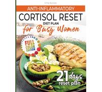ANTI-INFLAMMATORY CORTISOL RESET: DIET PLAN FOR BUSY WOMEN: 21 Days to Reduce Stress, Beat Inflammation, and Feel Calm, Energized, and in Control Again