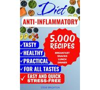 Anti-Inflammatory Diet: 5000 Recipes. Easy, Quick, Nutritious, and Stress-Free
