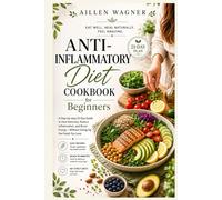 Anti-Inflammatory Diet Cookbook for Beginners: A Step-by-step 21-Day Guide to Heal Naturally, Reduce Inflammation, and Boost Energy - Without Giving Up the Foods You Love