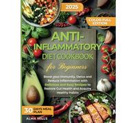 Anti-Inflammatory Diet Cookbook For Beginners: Boost your Immunity, Detox and Reduce Inflammation with Delicious and Easy Recipes to Restore Gut Health and Acquire Healthy Habits! +30 days meal plan