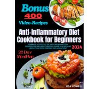 Anti-Inflammatory Diet Cookbook For Beginners: "Embrace A Lifestyle Of Anti-Inflammation: Rediscover Wellness Through Inner Healing And Liberation From Chronic Inflammation!