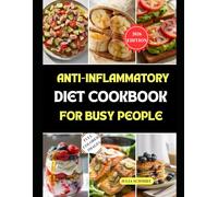Anti-Inflammatory Diet Cookbook for Busy People: Quick, and Healthy Meals Perfect for Daily Cooking and Family Health