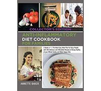 Anti-Inflammatory Diet Cookbook For Families: 2 Books in 1 The Most Easy Meal Plan for Busy People with 200 Delicious and Affordable Recipes to Rising ... and Make Happy Kids (Collector's Edition)