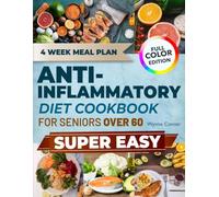 Anti Inflammatory Diet Cookbook for Seniors Over 60: Simple, Savory Meals to Reclaim Your Energy, Ease Joint Pain, and Thrive with Every Bite You Take