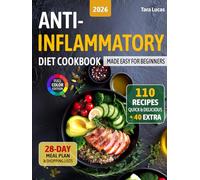 Anti-Inflammatory Diet Cookbook: Made Easy for Beginners - 110 Quick & Delicious Recipes and a 28-Day Meal Plan
