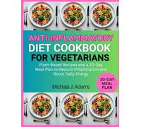 ANTI-INFLAMMATORY DIET COOKBOOKFOR VEGETARIANS: plant-based recipes and a 30-day meal plan to reduce inflammation and boost daily energy