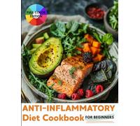 Anti-Inflammatory Diet for Beginners: A Complete Healing Guide with Quick, Flavorful Meals to Reduce Pain, Strengthen Immunity, and Improve Your Health