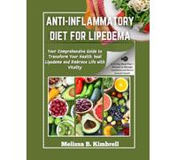 Anti-inflammatory Diet For Lipedema: Your Comprehensive Guide to Transform Your Health, heal Lipedema and Embrace Life with Vitality