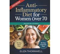 Anti-Inflammatory Diet For Women Over 70: The Complete Meal Plan and Cookbook to Soothe Joint Pain, Boost Energy, and Reclaim Mobility with Easy, Delicious Recipes