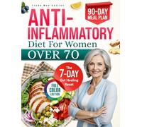Anti-Inflammatory Diet For Women Over 70: The Only Step-by-Step Guide to Reducing Inflammation Naturally and Reclaiming Mental Clarity,Mobility,and Restful Sleep