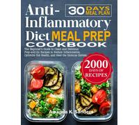 Anti-Inflammatory Diet Meal Prep Cookbook: The Beginner's Guide To Clean And Delicious Prep-And-Go Recipes To Reduce Inflammation, Optimize Gut Health, And Heal The Immune System