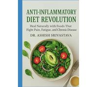 Anti-Inflammatory Diet Revolution: Heal Naturally with Foods That Fight Pain, Fatigue, and Chronic Disease