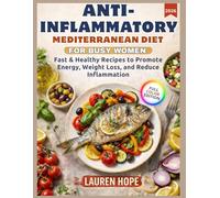 Anti-inflammatory for busy women: Delicious Mediterranean recipes. Simple and flavorful recipes to relieve pain, increase energy, and promote ... relieving pain, and rebalancing the body.