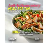 Anti-Inflammatory Meals for Two Cookbook: Nourish Your Bond, Nourish Your Bodies - 100+ Easy Recipes for Couples, Pictures Included