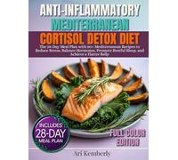 Anti Inflammatory Mediterranean Cortisol Detox Diet: The 28-Day Meal Plan with 80+ Mediterranean Recipes to Reduce Stress, Balance Hormones, Promote Restful Sleep, and Achieve a Flatter Belly