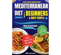 Anti-Inflammatory Mediterranean Diet Cookbook - Effortless Recipes for Beginners: 100+ Easy Mediterranean Recipes to Reduce Inflammation, Boost Energy ... - With 7-Day Meal Plan & Bonus Guide Included