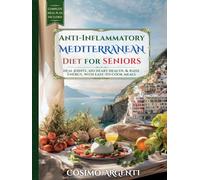 Anti-Inflammatory Mediterranean Diet for Seniors: Easy Recipes to Heal Joints, Boost Energy, and Lower Blood Pressure, with a Low-Sodium Heart-Healthy Meal Plan