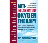 Anti-Inflammatory Oxygen Therapy: Your Complete Guide to Understanding and Using Natural Oxygen Therapy