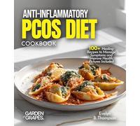 Anti-Inflammatory PCOS Diet Cookbook: 100+ Healing Recipes to Manage Symptoms and Improve Health, Pictures Included