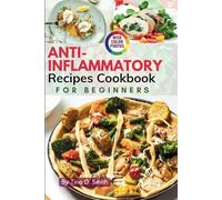 Anti-Inflammatory Recipes Cookbook for Beginners: Easy, Step-by-Step Meals with Pictures to Reduce Inflammation and Boost Health