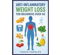 Anti-Inflammatory Weight Loss for Beginners Over 40: How to Lose Weight After 40 by Healing Inflammation, Balancing Hormones, and Building Healthy ... 6X9 inches .... Gifts for Holiday and Friends