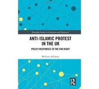 Anti-Islamic Protest in the UK: Policy Responses to the Far Right (Extremism and Democracy) - [Version Originale] Inconnu (Auteur)