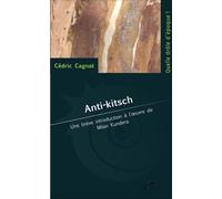 Anti-Kitsch - Une Brève Introduction À L'oeuvre De Milan Kundera