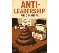 Anti-Leadership: A System for Results, Not Promises”