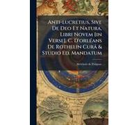 Anti-Lucretius, Sive De Deo Et Natura, Libri Novem [In Verse]. C. D'orlã(C)Ans De Rothelin Curâ & Studio Ed. Mandatum
