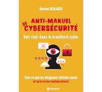 Anti-manuel de cybersécurité: Voir clair dans le brouillard cyber