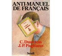 Anti-Manuel De Français - A L'usage Des Classes Du Second Degré Et De Quelques Autres