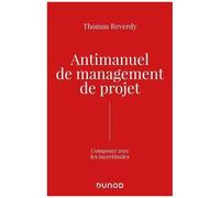 Anti-Manuel De Management De Projet - Composer Avec L'incertitude