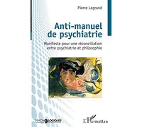 Anti-manuel de psychiatrie – Manifeste pour une réconciliation entre psychiatrie et philosophie