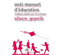 Anti-Manuel D'éducation - L'enfance Révélée Par Les Sciences