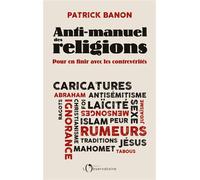 Anti-manuel des religions Pour en finir avec les contrevérités - Patrick Banon - L'observatoire Eds De - broché - Essai