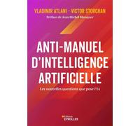 Anti-manuel d'Intelligence Artificielle Les nouvelles questions que pose l'IA - Vladimir Atlani - Eyrolles - broché - Essai